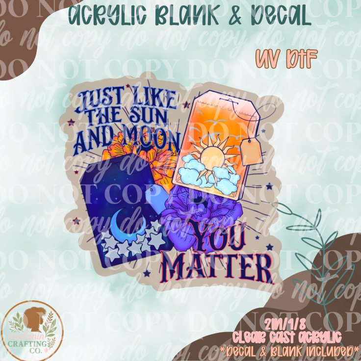 Like The Sun You Matter UV DTF Acrylic Blank Set
