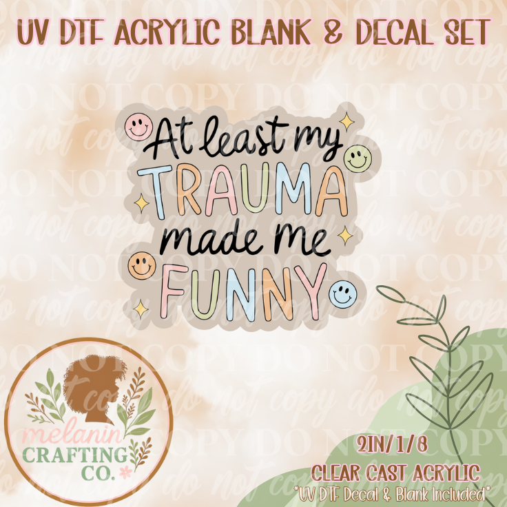 Trauma Made me Funny UV DTF Acrylic Blank & Decal Set