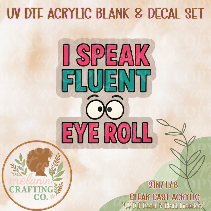 Fluent Eye Roll UV Dtf Acrylic Blank & Decal Set