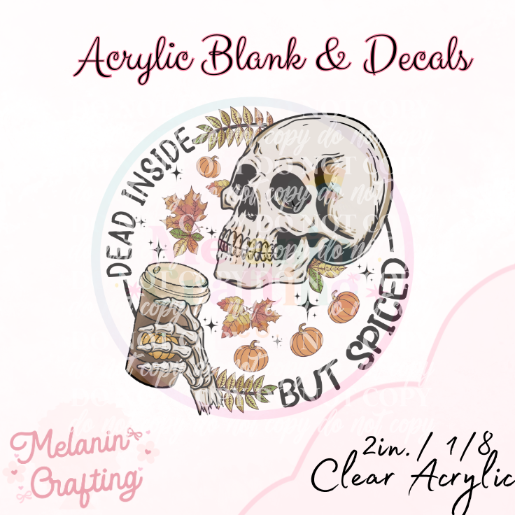 Dead Inside But Spiced Acrylic Blank & Decal Set
