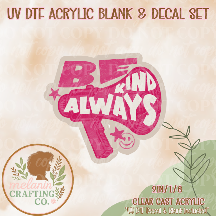Be Kind Always UV DTF Acrylic Blank & Decal Set