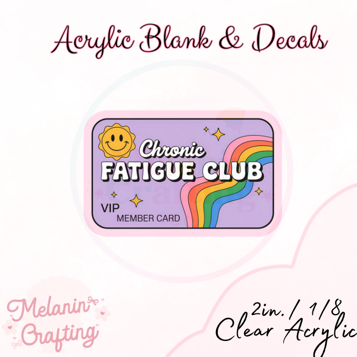 Chronic Fatigue Acrylic Blank & Decal Set
