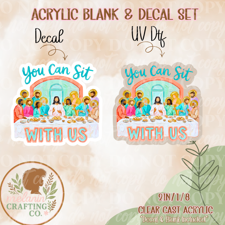 You Can Sit With Us Acrylic Blank & Decal Set