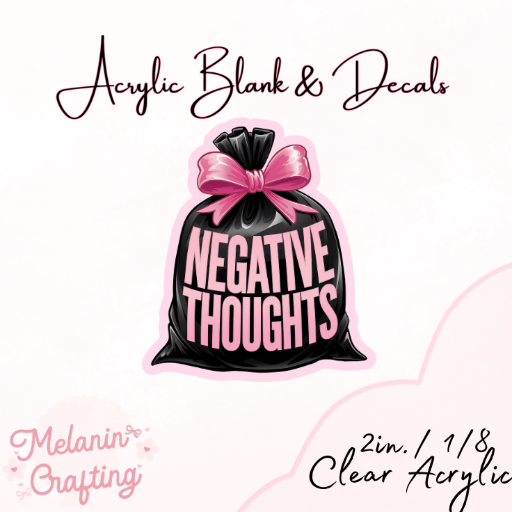 Negative Thoughts Acrylic Blank & Decal Set