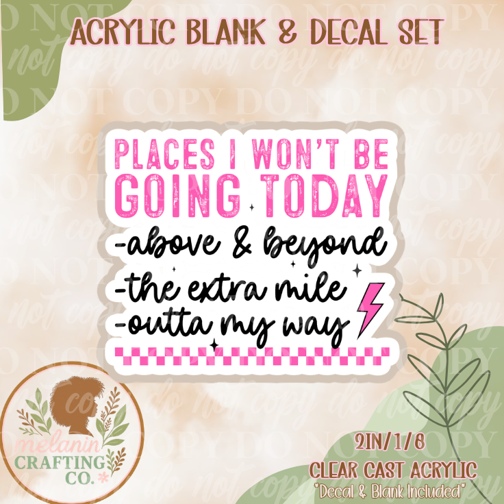 Places I Won't Be Going Acrylic Blank & Decal Set
