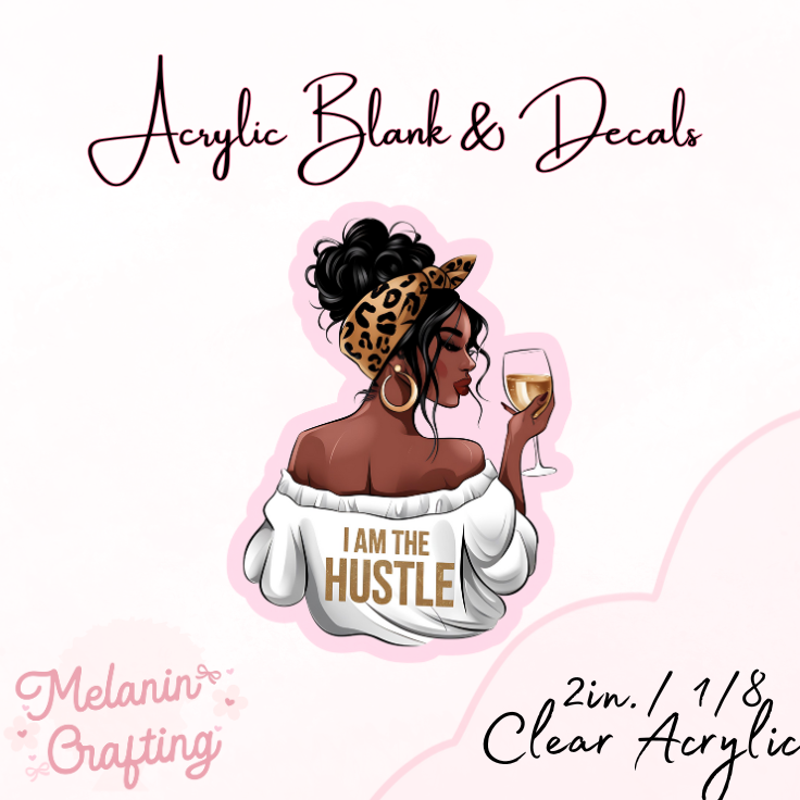 I Am The Hustler Acrylic Blank & Decal Set