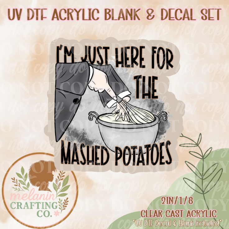 Just Here For The Mashed Potatoes UV DTF Acrylic Blank & Decal Set