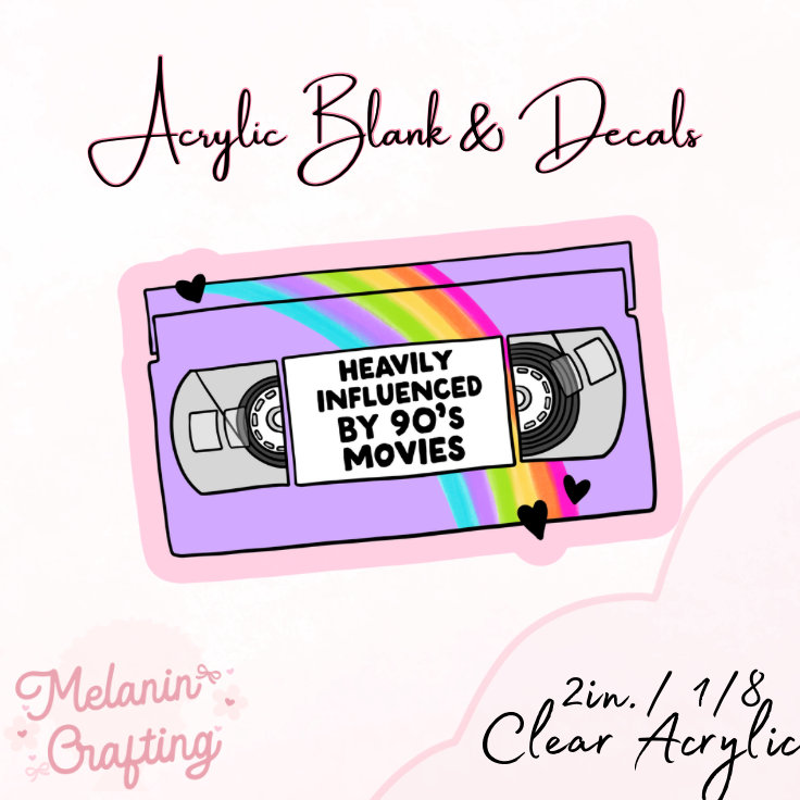 Influenced by the 90s Acrylic Blank & Decal Set