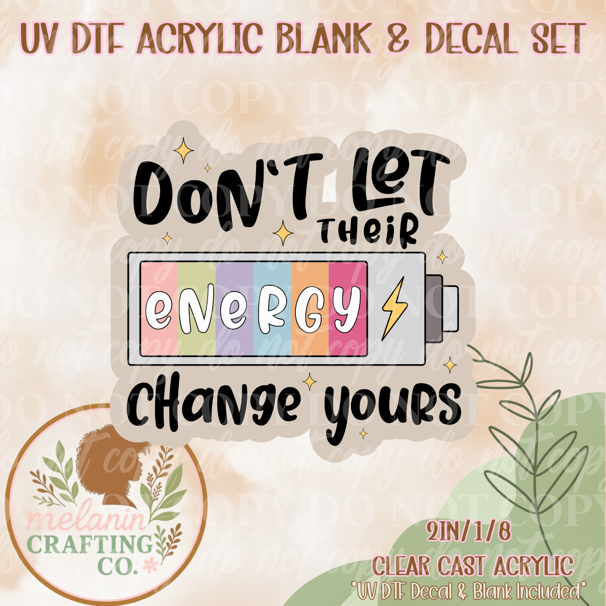 Don't Let Energy Change Yours UV Dtf Acrylic Blank & Decal Set