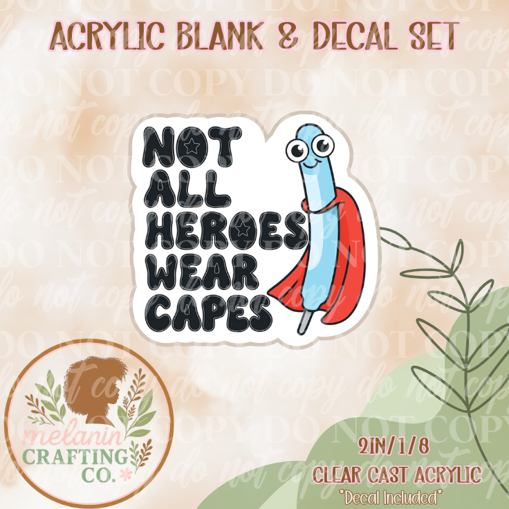 Not All Heroes Wear Capes Acrylic Blank & Decal Set
