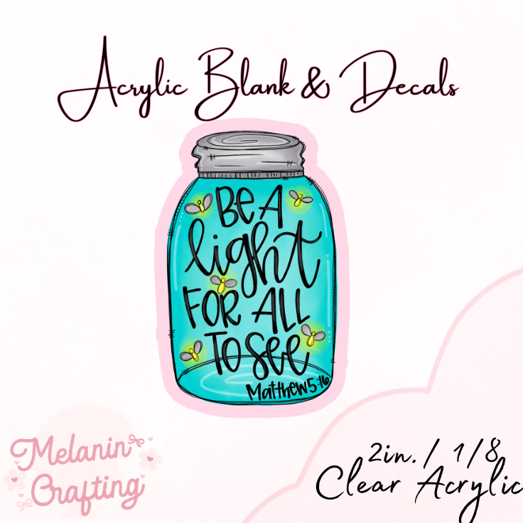 Be The Light Acrylic Blank & Decal Set