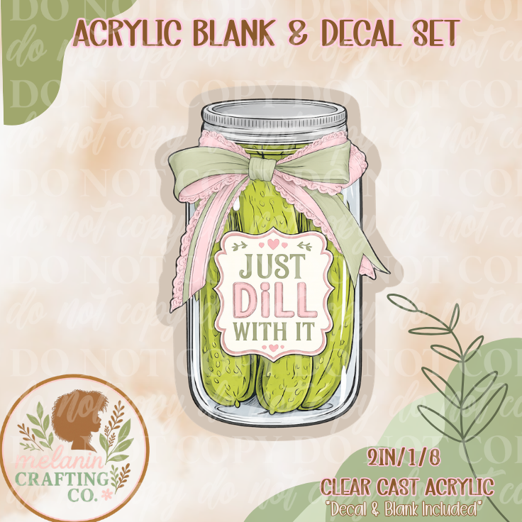 Just Dill With It Acrylic Blank & Decal Set