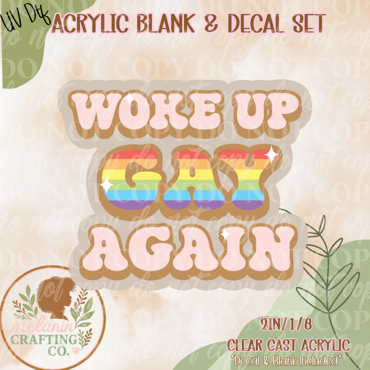 Woke Up Gay Again UV Dtf Acrylic Blank Set