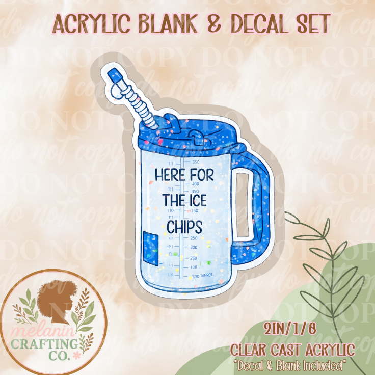 Here For Ice Chips Acrylic Blank & Decal Set