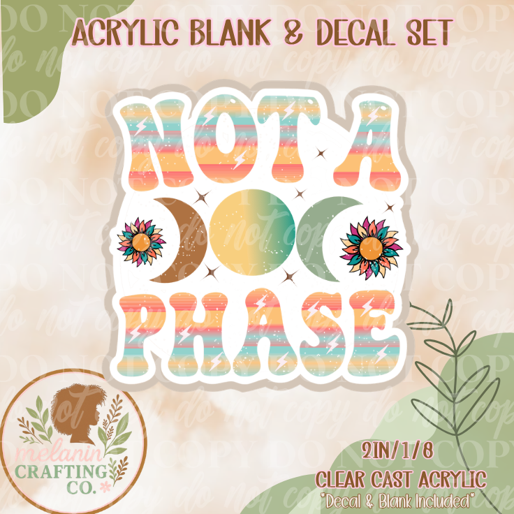 Not A Phase Acrylic Blank & Decal Set