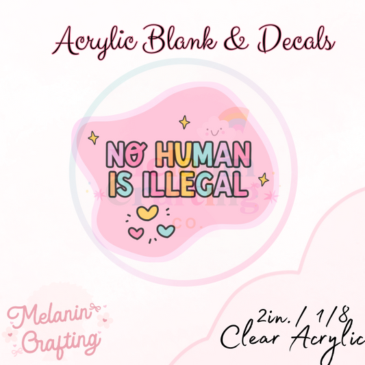 No Human Is Illegal Acrylic Blank & Decal Set