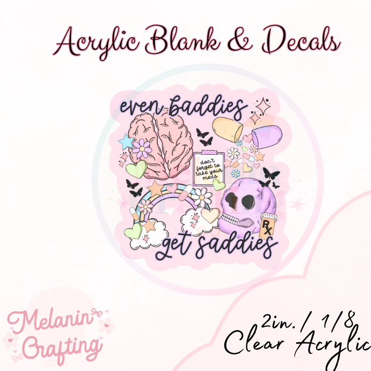 Baddies Get Saddies Acrylic Blank & Decal Set