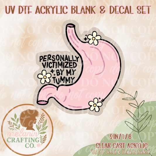 Victimized By My Tummy UV DTF Acrylic Blank & Decal Set