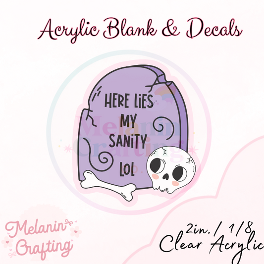 Here Lies My Sanity Acrylic Blank & Decal Set