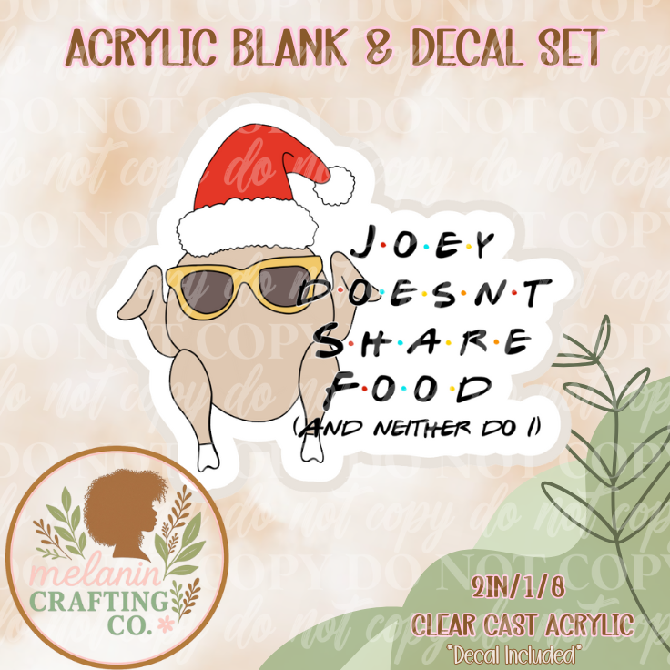 Joey Doesn't Share Food Acrylic Blank & Decal Set
