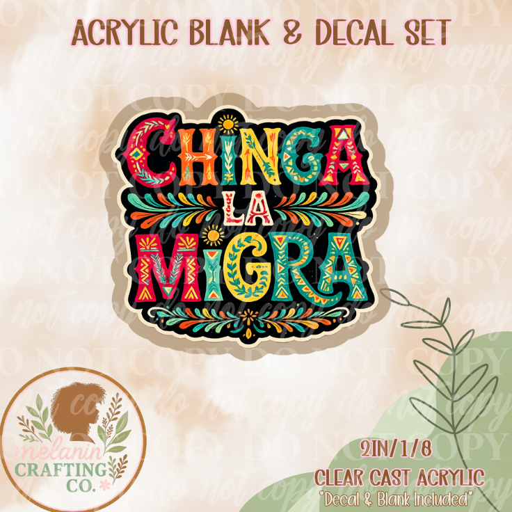 Chinga La Migra Acrylic Blank & Decal Set