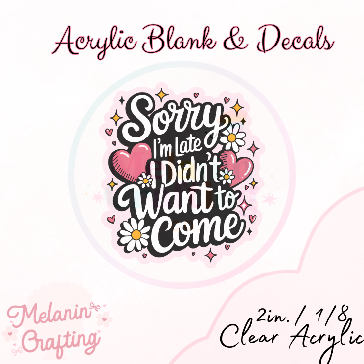 Late Sorry Acrylic Blank & Decal Set