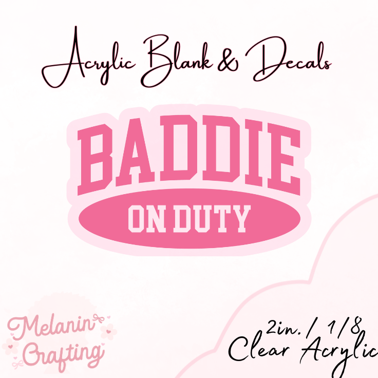 Baddie On Duty Acrylic Blank & Decal Set