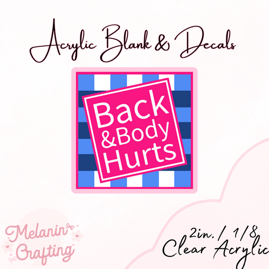 Back & Body Hurts Acrylic Blank & Decal Set