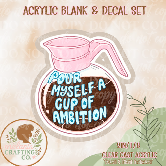 Cup of Ambition Acrylic Blank & Decal Set