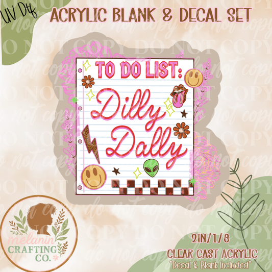To Dilly Dally UV Dtf Acrylic Blank Set