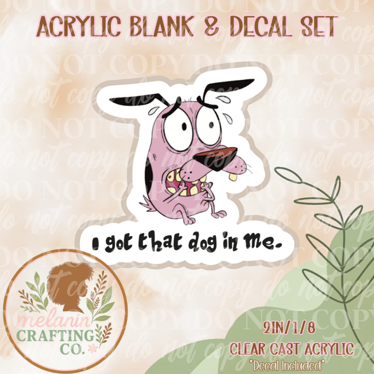 I Got That Dog In Me Acrylic Blank & Decal Set