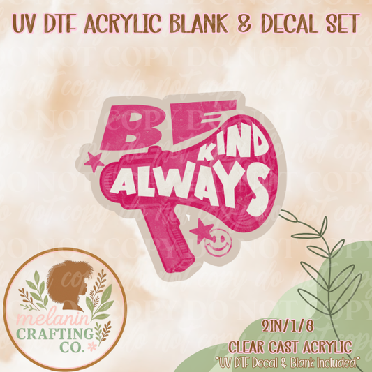 Be Kind Always UV DTF Acrylic Blank & Decal Set