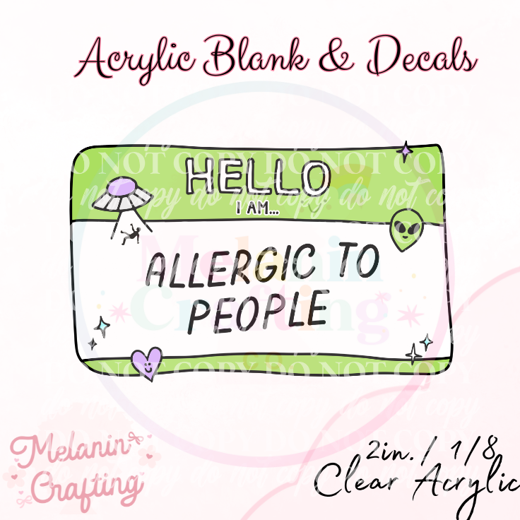 Allergic To People Acrylic Blank & Decal Set
