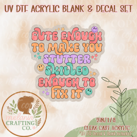 Cute Make You Stutter UV Dtf Acrylic Blank & Decal Set