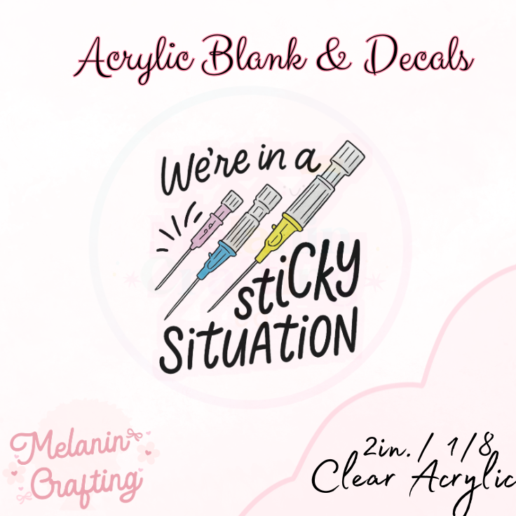 Sticky Situation Acrylic Blank & Decal Set