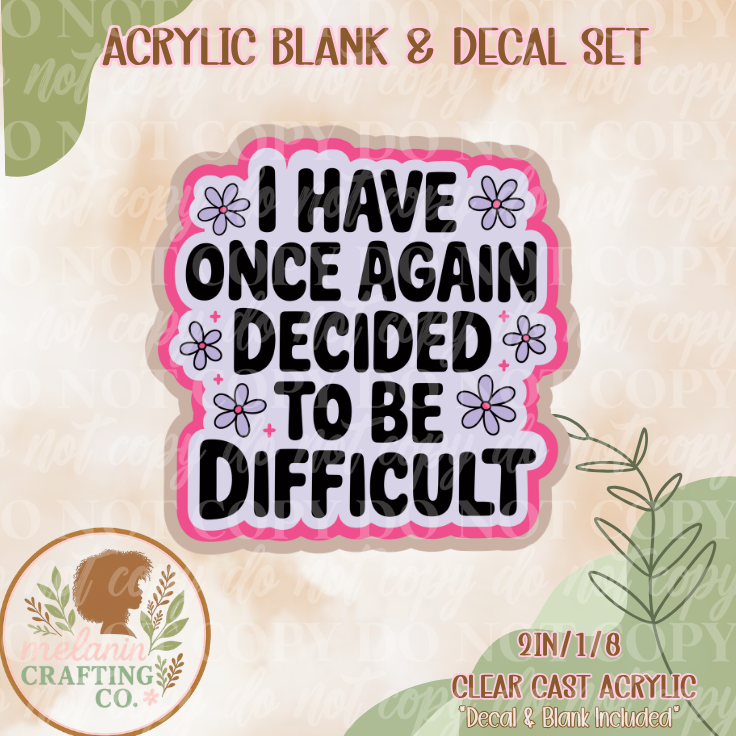 Difficult Acrylic Blank & Decal Set