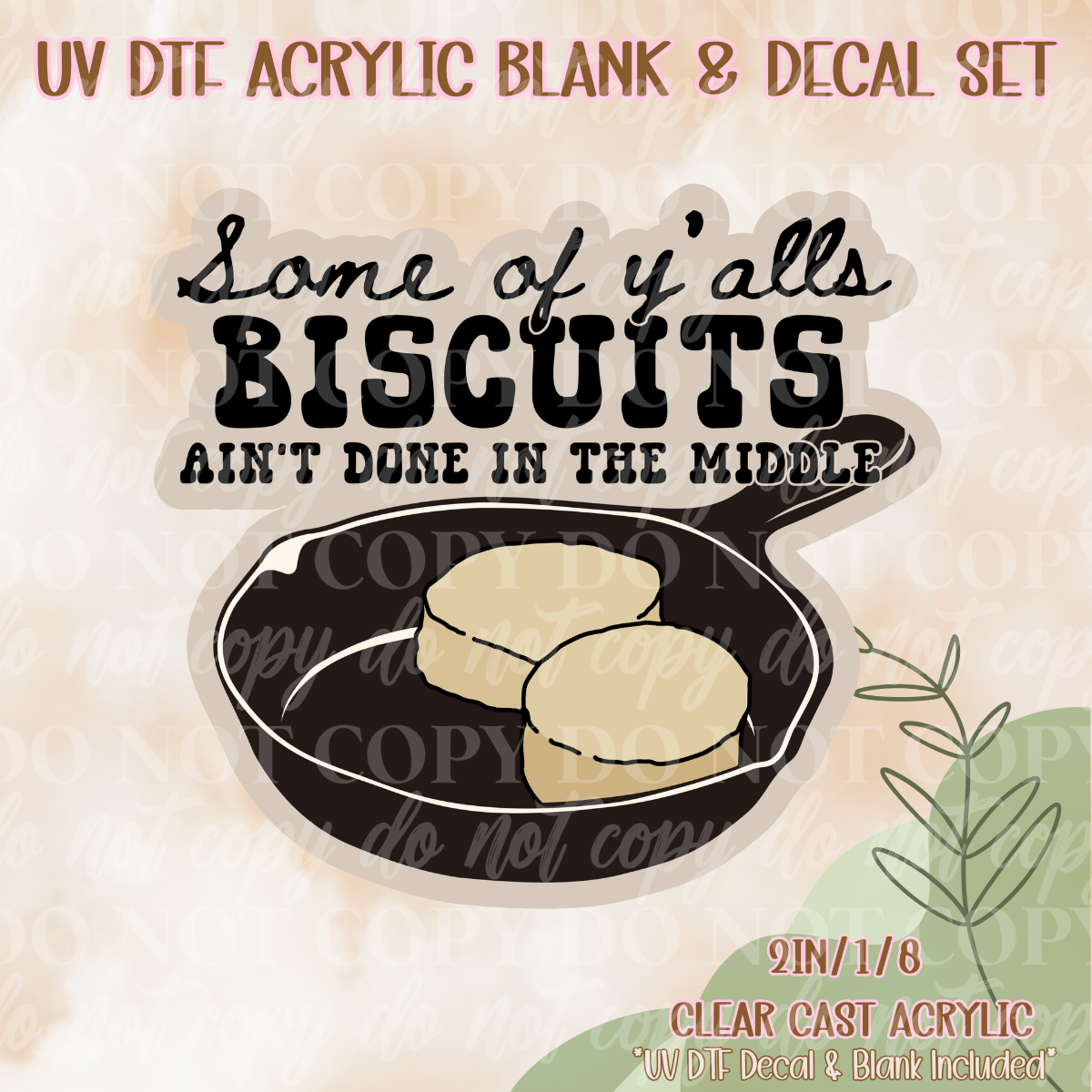 Biscuit Ain't Done UV Dtf Acrylic Blank & Decal Set