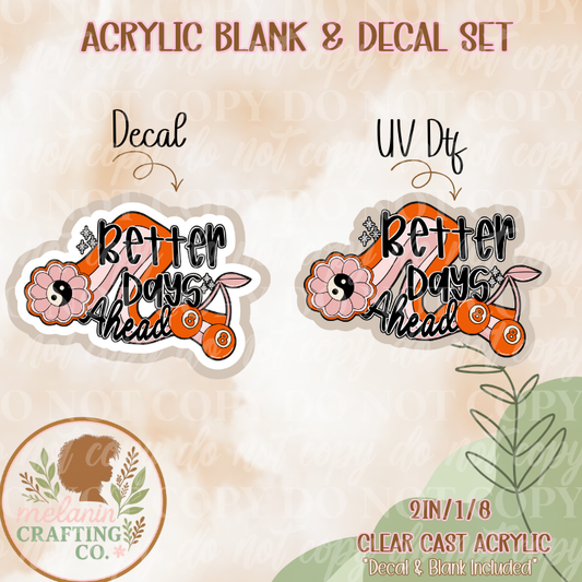 Better Days Ahead Acrylic Blank & Decal Set