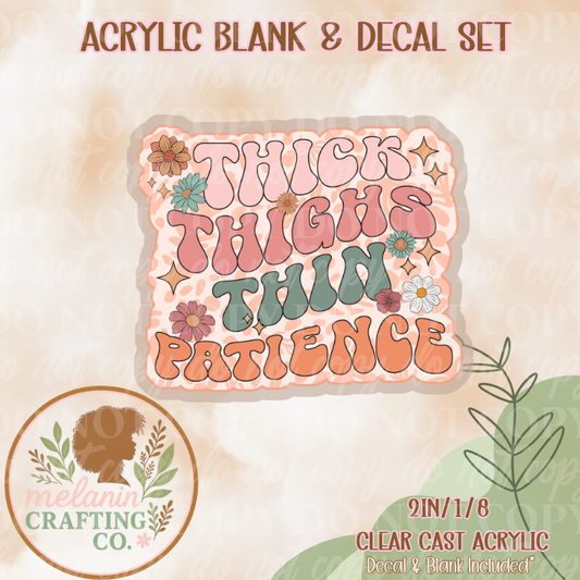 Thick Thighs Thin Patience  Acrylic Blank & Decal Set