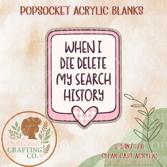 Delete My Search History Acrylic Blank & Decal For Pop Sockets
