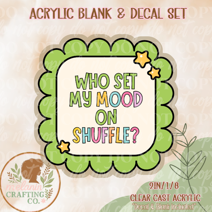 Mood On Shuffle Acrylic Blank & Decal Set