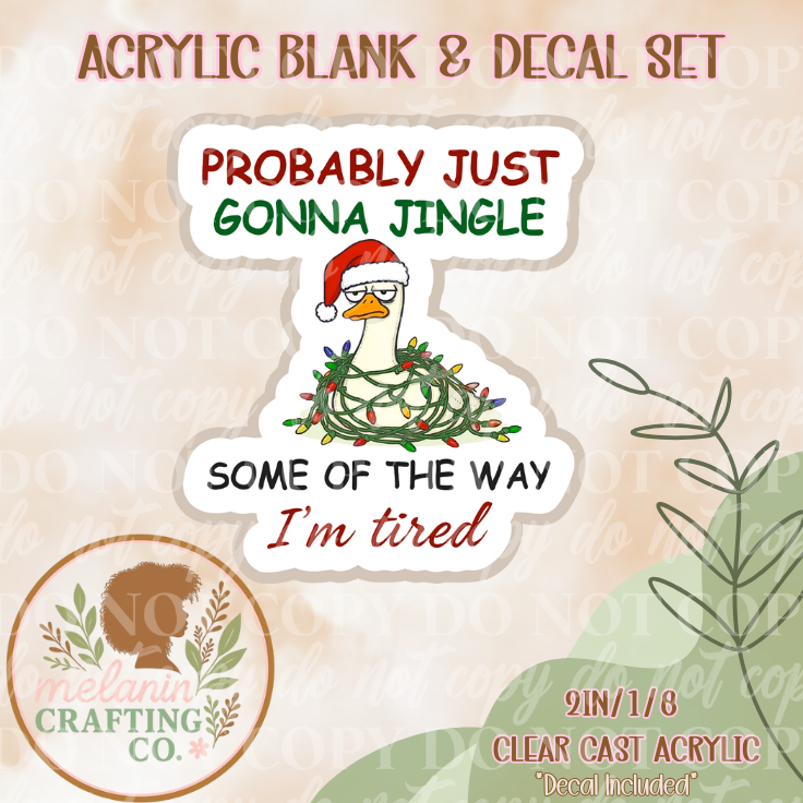 Probably Just Gonna Jingle Acrylic Blank & Decal Set