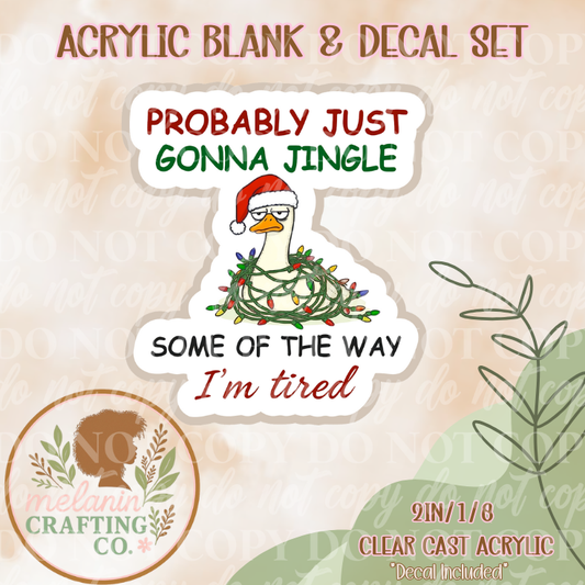 Probably Just Gonna Jingle Acrylic Blank & Decal Set