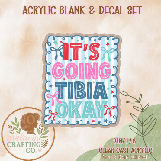 It's Going Tibia Okay Acrylic Blank & Decal Set