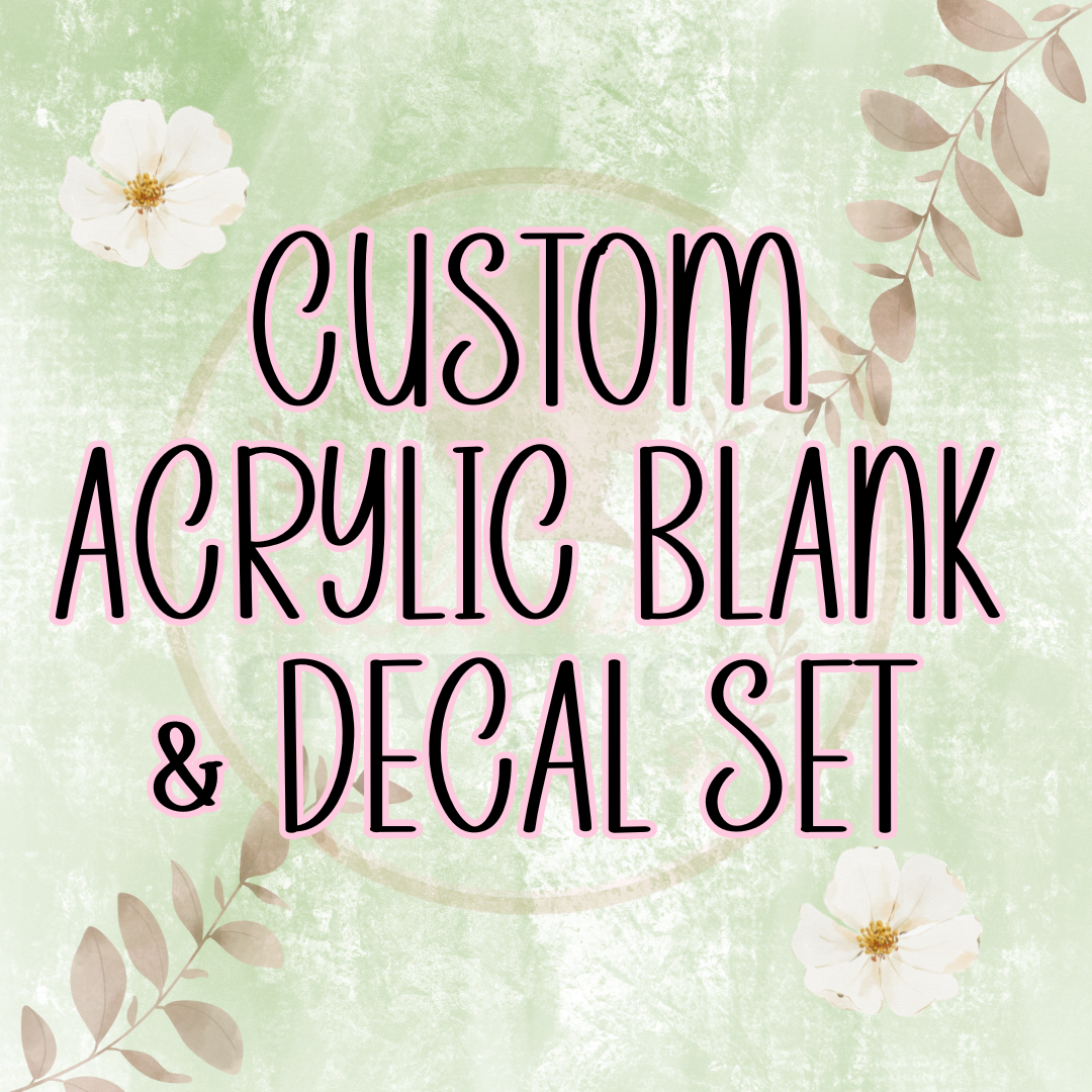 Custom Acrylic Blank & Decal Sets