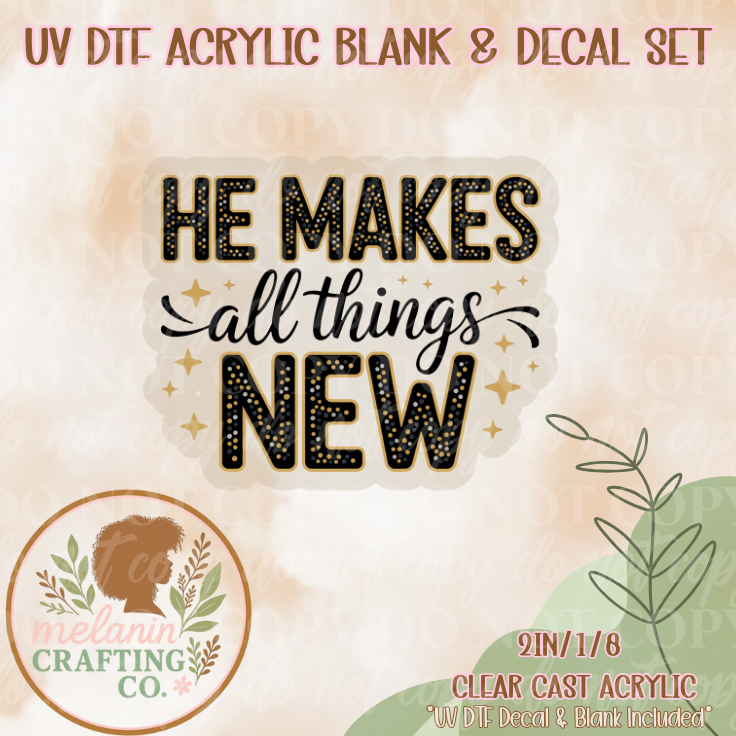 He Makes All Things New UV DTF Acrylic Blank & Decal Set