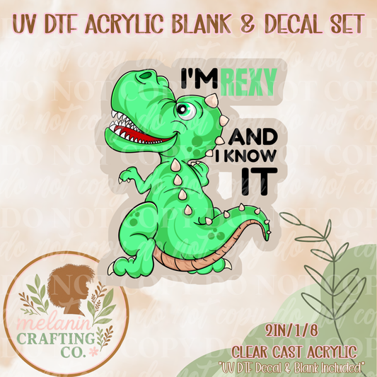 I'm Rexy & I Know It UV Dtf Acrylic Blank & Decal Set