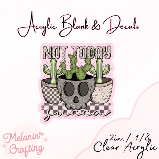 Not Today Succa Acrylic Blank & Decal Set