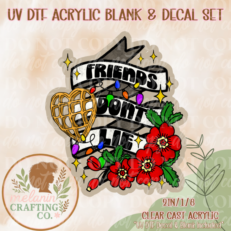 Friends Don't Lie UV Dtf