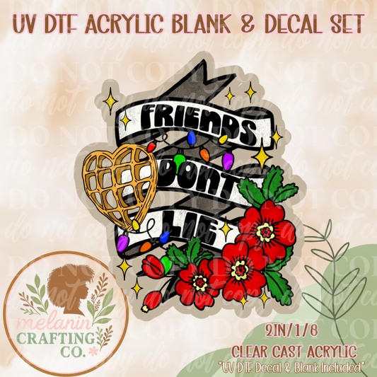 Friends Don't Lie UV Dtf